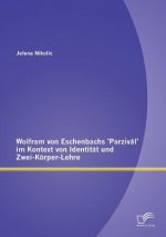 Wolfram von Eschenbachs 'Parzival' im Kontext von Identitat und Zwei-Koerper-Lehre