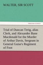 Trial of Duncan Terig, Alias Clerk, and Alexander Bane MacDonald for the Murder of Arthur Davis, Sergeant in General Guise's Regiment of Foot