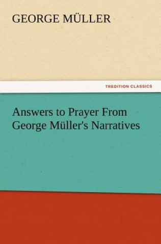 Answers to Prayer From George Muller's Narratives