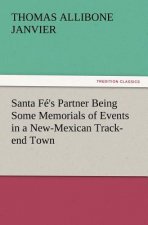 Santa Fe's Partner Being Some Memorials of Events in a New-Mexican Track-end Town