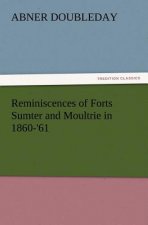 Reminiscences of Forts Sumter and Moultrie in 1860-'61