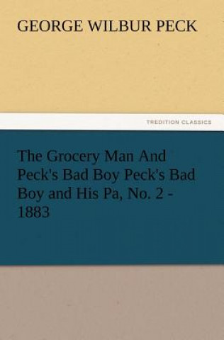 Grocery Man and Peck's Bad Boy Peck's Bad Boy and His Pa, No. 2 - 1883
