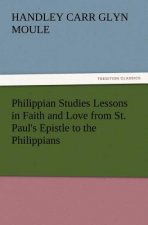 Philippian Studies Lessons in Faith and Love from St. Paul's Epistle to the Philippians