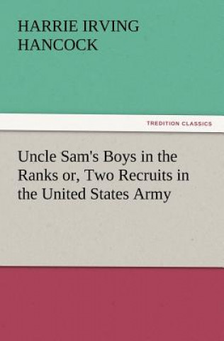Uncle Sam's Boys in the Ranks Or, Two Recruits in the United States Army