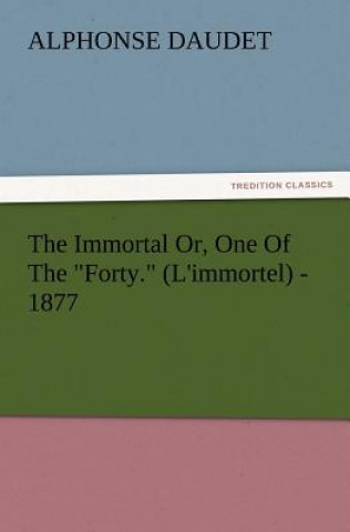 Immortal Or, One of the Forty. (L'Immortel) - 1877