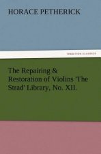 Repairing & Restoration of Violins 'The Strad' Library, No. XII.