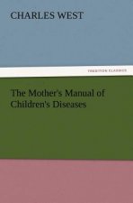Mother's Manual of Children's Diseases