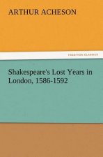 Shakespeare's Lost Years in London, 1586-1592