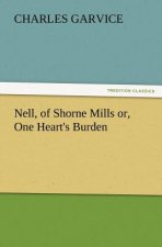 Nell, of Shorne Mills Or, One Heart's Burden
