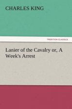 Lanier of the Cavalry Or, a Week's Arrest