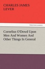 Cornelius O'Dowd Upon Men and Women and Other Things in General