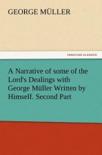 Narrative of Some of the Lord's Dealings with George Muller Written by Himself. Second Part