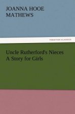 Uncle Rutherford's Nieces a Story for Girls