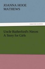 Uncle Rutherford's Nieces a Story for Girls