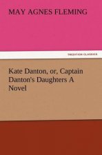 Kate Danton, Or, Captain Danton's Daughters a Novel