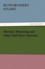 Moriah's Mourning and Other Half-Hour Sketches