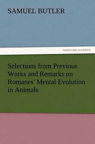 Selections from Previous Works and Remarks on Romanes' Mental Evolution in Animals