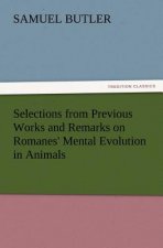 Selections from Previous Works and Remarks on Romanes' Mental Evolution in Animals