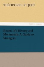 Rouen, It's History and Monuments a Guide to Strangers