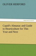 Cupid's Almanac and Guide to Hearticulture for This Year and Next