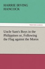 Uncle Sam's Boys in the Philippines Or, Following the Flag Against the Moros