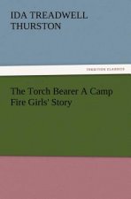 Torch Bearer a Camp Fire Girls' Story