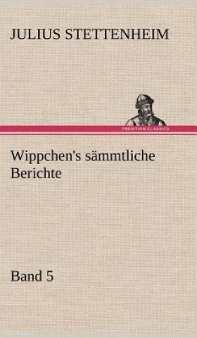 Wippchen's Sammtliche Berichte, Band 5