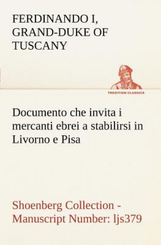 Documento che invita i mercanti ebrei a stabilirsi in Livorno e Pisa (Costituzione Livornina) Shoenberg Collection - Manuscript Number