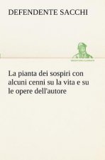 pianta dei sospiri con alcuni cenni su la vita e su le opere dell'autore