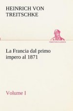 Francia dal primo impero al 1871 Volume I