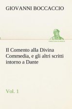 Comento alla Divina Commedia, e gli altri scritti intorno a Dante, vol. 1