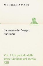 guerra del Vespro Siciliano vol. 1 Un periodo delle storie Siciliane del secolo XIII