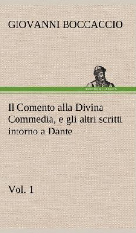 Il Comento alla Divina Commedia, e gli altri scritti intorno a Dante, vol. 1