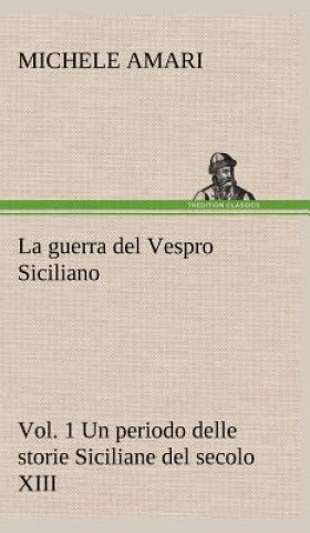 guerra del Vespro Siciliano vol. 1 Un periodo delle storie Siciliane del secolo XIII