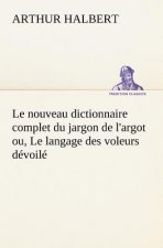 nouveau dictionnaire complet du jargon de l'argot ou, Le langage des voleurs devoile