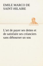 L'art de payer ses dettes et de satisfaire ses creanciers sans debourser un sou