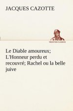 Diable amoureux; L'Honneur perdu et recouvre; Rachel ou la belle juive