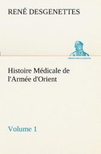 Histoire Medicale de l'Armee d'Orient Volume 1
