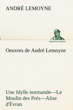 Oeuvres de Andre Lemoyne Une Idylle normande.-Le Moulin des Pres.-Alise d'Evran.