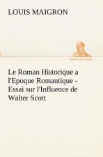 Roman Historique a l'Epoque Romantique - Essai sur l'Influence de Walter Scott