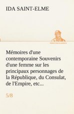 Memoires d'une contemporaine (5/8) Souvenirs d'une femme sur les principaux personnages de la Republique, du Consulat, de l'Empire, etc...