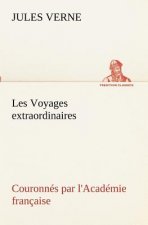 Les Voyages extraordinaires Couronnes par l'Academie francaise