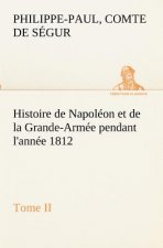Histoire de Napoleon et de la Grande-Armee pendant l'annee 1812 Tome II