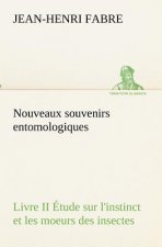 Nouveaux souvenirs entomologiques - Livre II Etude sur l'instinct et les moeurs des insectes