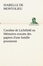 Caroline de Lichtfield ou Memoires extraits des papiers d'une famille prussienne