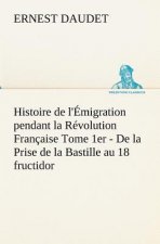 Histoire de l'Emigration pendant la Revolution Francaise Tome 1er - De la Prise de la Bastille au 18 fructidor