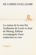 roman de la rose Par Guillaume de Lorris et Jean de Meung; Edition accompagnee d'une traduction en vers; Precedee d'une Introduction, Notices historiq