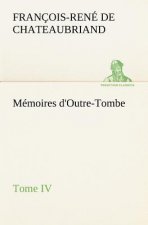 Memoires d'Outre-Tombe, Tome IV