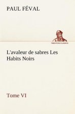 L'avaleur de sabres Les Habits Noirs Tome VI