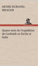 Quatre mois de l'expedition de Garibaldi en Sicilie et Italie
